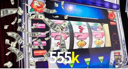 Descubra o Mundo do Cassino Online com 555k